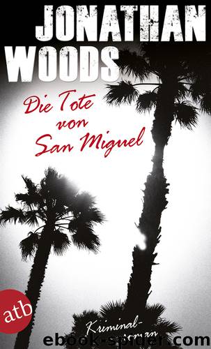 Die Tote von San Miguel by Woods Jonathan