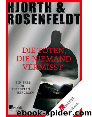 Die Toten, die niemand vermisst: Ein Fall für Sebastian Bergman (German Edition) by Hjorth Michael & Rosenfeldt Hans