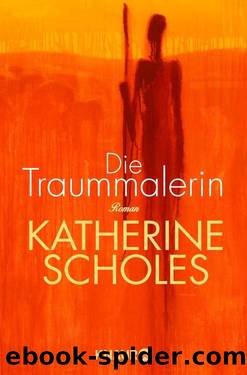 Die Traummalerin  Roman by Katherine Scholes