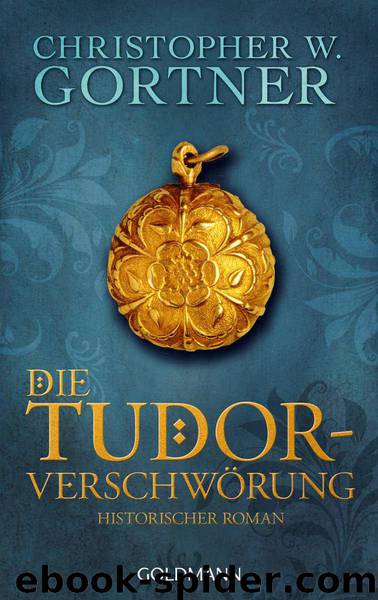 Die Tudor-Verschwörung: Historischer Roman (German Edition) by Gortner Christopher W