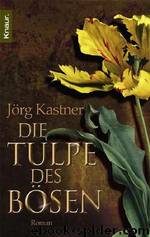 Die Tulpe des Bösen by Jörg Kastner