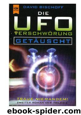 Die UFO-Verschwörung. Getäuscht.: Zweiter Roman Der Trilogie by Bischoff David