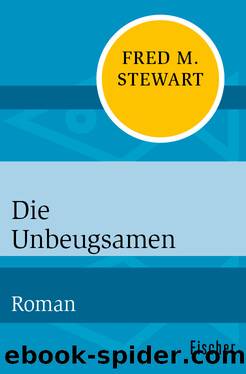 Die Unbeugsamen. Roman by Fred M. Stewart