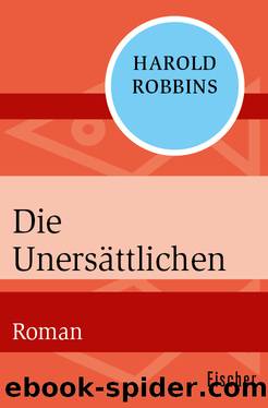 Die Unersättlichen. Roman by Harold Robbins