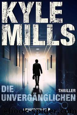 Die Unvergänglichen: Thriller (German Edition) by Mills Kyle