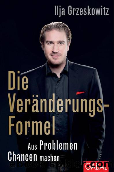 Die Veränderungs-Formel: Aus Problemen Chancen machen (German Edition) by Ilja Grzeskowitz