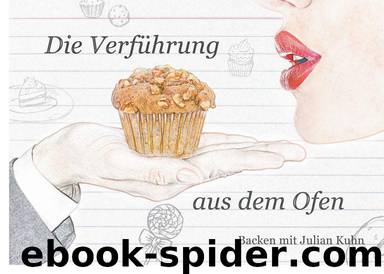 Die Verführung aus dem Ofen: Backen mit Julian Kuhn (German Edition) by Kuhn Julian