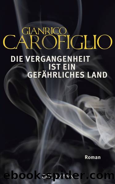 Die Vergangenheit ist ein gefährliches Land by Carofiglio Gianrico