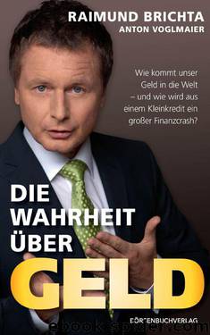 Die Wahrheit über Geld - Wie kommt unser Geld in die Welt und wie wird aus einem Kleinkredit ein großer Finanzcrash (German Edition) by Brichta Raimund