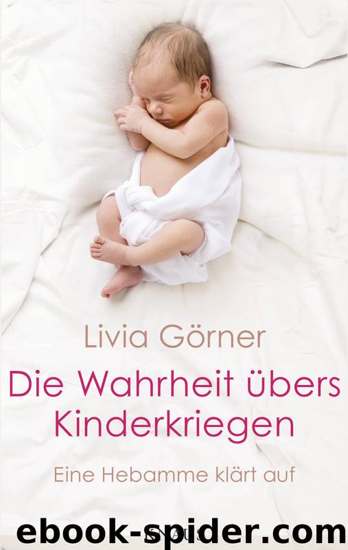 Die Wahrheit übers Kinderkriegen - eine Hebamme klärt auf by Livia Görner