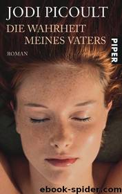 Die Wahrheit meines Vaters: Roman by Picoult Jodi