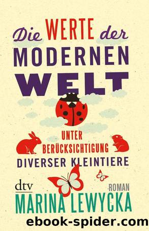 Die Werte Der Modernen Welt Unter Beruecksichtigung Diverser Kleintiere by Marina Lewycka