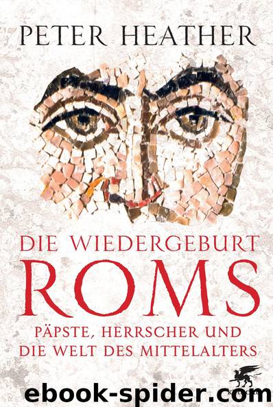 Die Wiedergeburt Roms · Päpste, Herrscher und die Welt des Mittelalters by Heather Peter