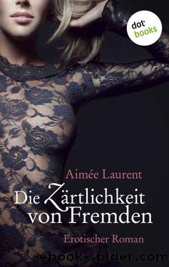 Die Zärtlichkeit von Fremden: Erotischer Roman (German Edition) by Aimée Laurent