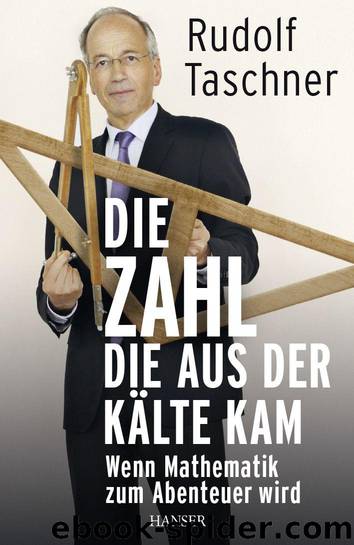 Die Zahl, die aus der Kälte kam: Wenn Mathematik zum Abenteuer wird (German Edition) by Taschner Rudolf