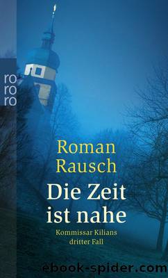 Die Zeit ist nahe: Kommissar Kilians dritter Fall by Roman Rausch