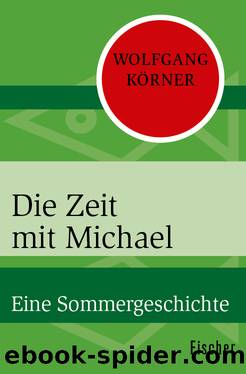 Die Zeit mit Michael . Eine Sommergeschichte by Wolfgang Körner