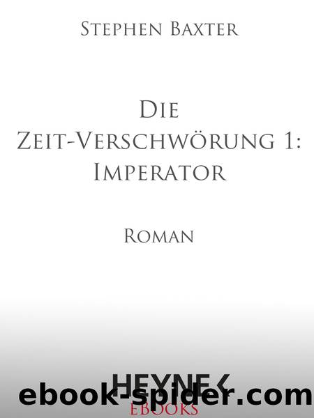 Die Zeit-Verschwoerung 1 Imperator - Roman by Stephen Baxter