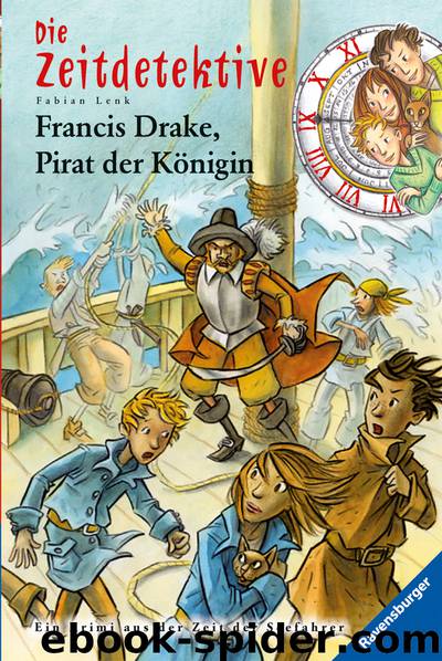 Die Zeitdetektive - 14 - Francis Drake, Pirat der Königin by Fabian Lenk