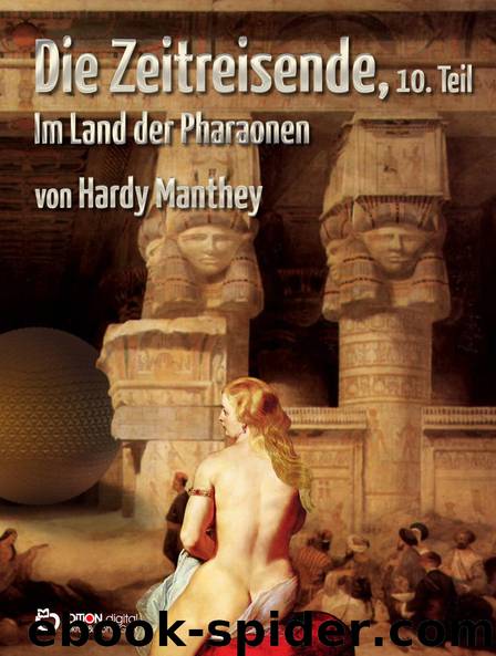 Die Zeitreisende, 10. Teil - Im Land der Pharaonen by Hardy Manthey