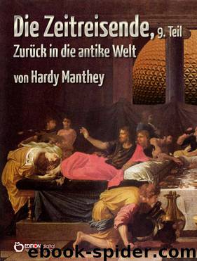 Die Zeitreisende, 9. Teil - Zurück in die antike Welt by Hardy Manthey