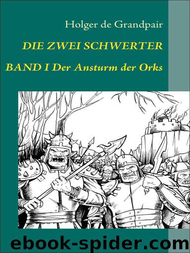 Die Zwei Schwerter, Band 1: Der Ansturm der Orks (German Edition) by Grandpair Holger de