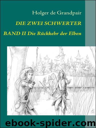 Die Zwei Schwerter, Band 2: Die Rückkehr der Elben (German Edition) by Grandpair Holger de