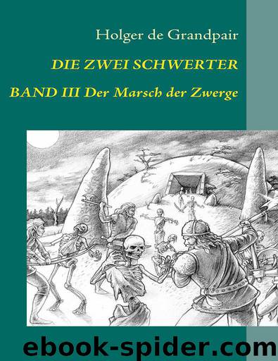 Die Zwei Schwerter, Band 3: Der Marsch der Zwerge (German Edition) by Grandpair Holger de