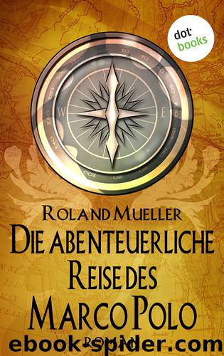 Die abenteuerliche Reise des Marco Polo by Roland Mueller