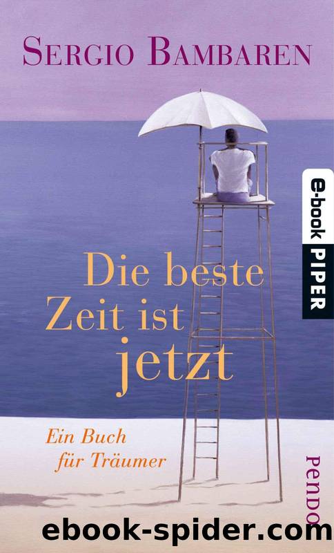 Die beste Zeit ist jetzt: Ein Buch für Träumer (B0070X87DM) by Sergio Bambaren