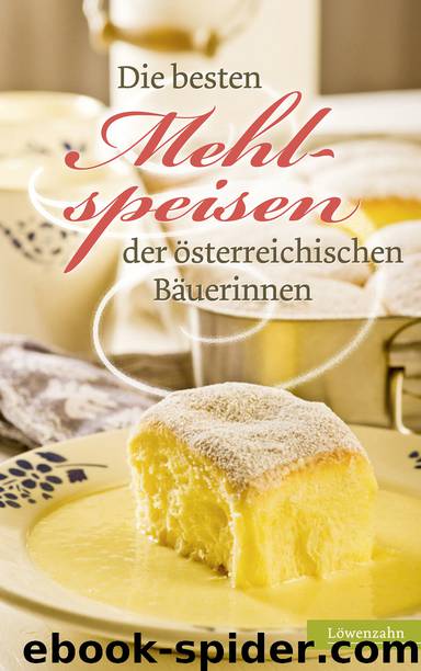 Die besten Mehlspeisen der österreichischen Bäuerinnen by Löwenzahn