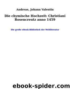 Die chymische Hochzeit: Christiani Rosencreutz anno 1459 by Andreae Johann Valentin