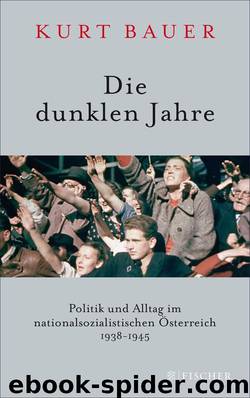 Die dunklen Jahre: Politik und Alltag im nationalsozialistischen Österreich 1938 bis 1945 (German Edition) by Kurt Bauer