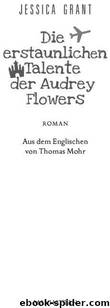 Die erstaunlichen Talente der Audrey Flowers: Roman by Grant Jessica