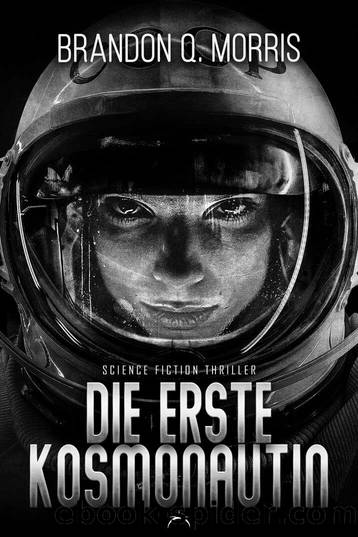 Die erste Kosmonautin: Science Fiction Thriller (German Edition) by Brandon Q. Morris