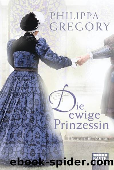 Die ewige Prinzessin: Historischer Roman (German Edition) by Philippa Gregory