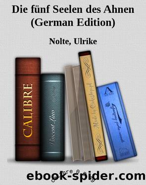 Die fünf Seelen des Ahnen (German Edition) by Nolte Ulrike