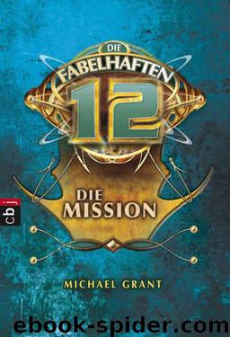 Die fabelhaften 12 - Die Mission: Band 2 (German Edition) by Grant Michael