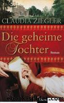 Die geheime Tochter by Claudia Ziegler