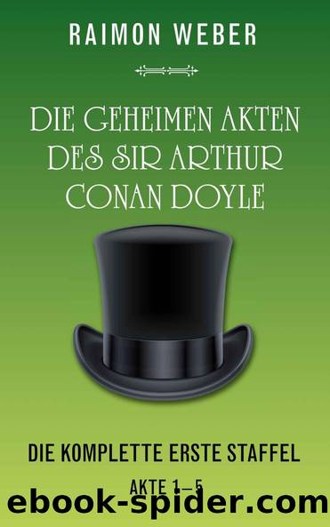 Die geheimen Akten des Sir Arthur Conan Doyle: Die komplette Erste Staffel Akte 1-5 (German Edition) by Weber Raimon