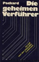 Die geheimen Verführer by Vance Packard