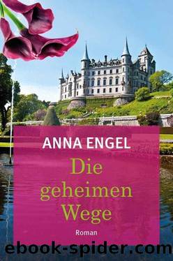 Die geheimen Wege by Anna Engel