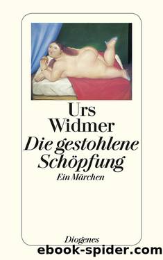 Die gestohlene Schöpfung by Widmer Urs