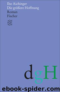 Die größere Hoffnung. Roman by Ilse Aichinger