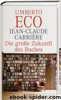 Die große Zukunft des Buches by Umberto Eco & Jean-Claude Carrière