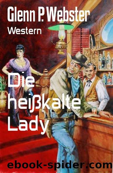 Die heißkalte Lady: Western (German Edition) by Glenn P. Webster