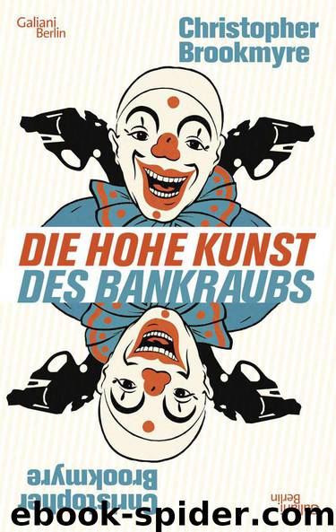 Die hohe Kunst des Bankraubs: Roman (German Edition) by Brookmyre Christopher