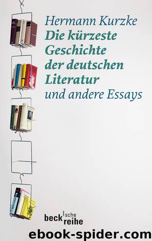 Die kürzeste Geschichte der deutschen Literatur und andere Essays by Kurzke Hermann