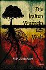 Die kalten Wurzeln der Welt by M P Anderfeldt