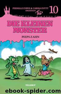 Die kleinen Monster #10: Pieps Zahn by Pernille Eybye & Carina Evytt